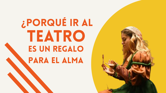 ¿Por qué ir al teatro es un regalo para el alma?